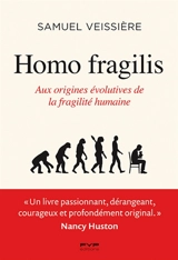 Homo fragilis : aux origines évolutives de la fragilité humaine - Samuel Veissière