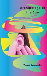 Archipelago of the Sun - Yoko Tawada