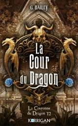 La couronne du dragon. Vol. 2. La cour du dragon - G. Bailey