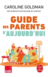 Guide des parents d'aujourd'hui - Caroline Goldman