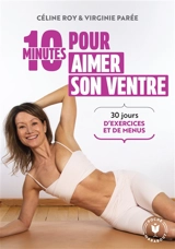 10 minutes par jour pour aimer son ventre : 30 jours d'exercices et de menus - Cécile Roy