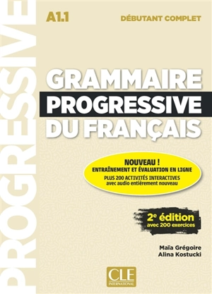 Grammaire progressive du français : A1.1 débutant complet : avec 200 exercices - Maïa Grégoire