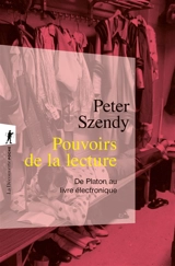 Pouvoirs de la lecture : de Platon au livre électronique - Peter Szendy