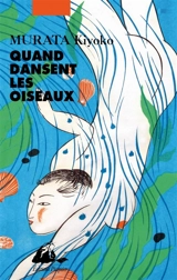 Quand dansent les oiseaux - Kiyoko Murata