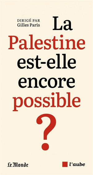 La Palestine est-elle encore possible ?