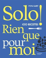 Solo ! : 100 recettes rien que pour moi - Sylvia Gabet