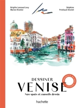 Dessiner Venise : nos spots et conseils dessin : monuments, balades, adresses... - Brigitte Lannaud Levy