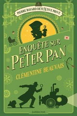 Pierre Bayard, détextive privé. Vol. 2. Enquête sur Peter Pan - Clémentine Beauvais