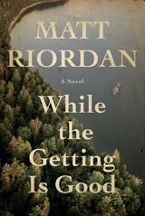 While The Getting Is Good - Matt Riordan