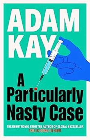 A Particularly Nasty Case - Adam Kay