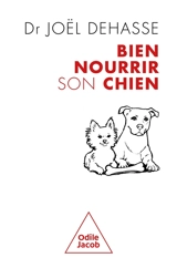 Bien nourrir son chien : la vraie science derrière ce que mange votre chien : nutrition et comportement - Joël Dehasse
