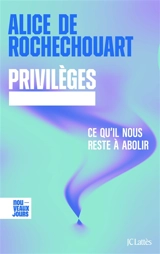 Privilèges : ce qu'il nous reste à abolir - Alice de Rochechouart
