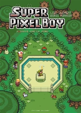 Super pixel boy. Vol. 3. Sauvé par le pong - Loïc Clément