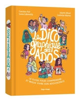 Le dico graphique des ados : le guide pour comprendre et mieux vivre son adolescence - Caroline Fait