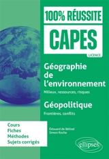 Géographie de l'environnement, milieux, ressources, risques ; géopolitique, frontières, conflits : cours, fiches, méthode, sujets corrigés - Edouard de Bélizal