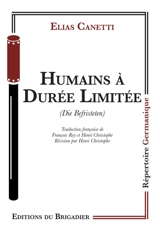 Humains à durée limitée. Die Befristeten - Elias Canetti
