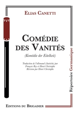 Comédie des vanités. Komödie der Eitelkeit - Elias Canetti