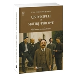 Les disciples de maître Philippe : vie, oeuvres et doctrines - Jean-Christophe Boucly