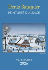 Peintures d'Alsace : calendrier 2026 - Denis Bauquier