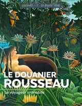 Le Douanier Rousseau : le voyageur immobile - Murielle Neveux