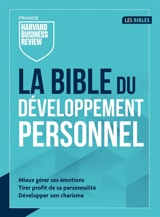 La bible du développement personnel : mieux gérer ses émotions, tirer profit de sa personnalité, développer son charisme - The Harvard business review. Edition française