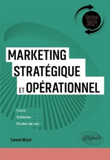 Marketing stratégique et opérationnel : cours, schémas, études de cas - Samuel Mayol