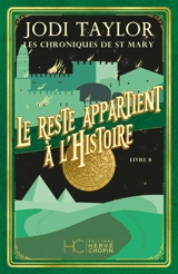 Les chroniques de St Mary. Vol. 8. Le reste appartient à l'histoire - Jodi Taylor