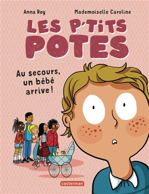 Les p'tits potes. Au secours, un bébé arrive ! - Anna Roy