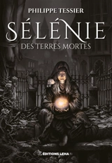 Sélénie des Terres mortes : intégrale - Philippe Tessier