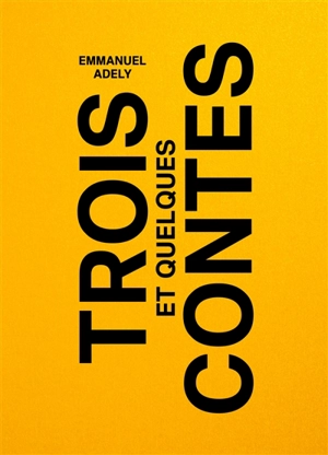 Trois contes : et quelques - Emmanuel Adely
