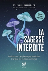 La sagesse interdite : révélations sur les plantes psychédéliques à l'origine des traditions spirituelles - Stephan Schillinger