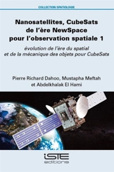 Nanosatellites, CubeSats de l'ère NewSpace pour l'observation spatiale. Vol. 1. Evolution de l'ère du spatial et de la mécanique des objets pour CubeSats - Pierre Richard Dahoo
