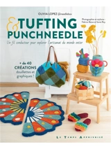 Tufting & punchneedle : un fil conducteur pour explorer l'artisanat du monde entier : + de 40 créations douillettes et graphiques ! - Olivia Lopez