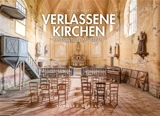 Verlassene Kirchen : Kultstätten im Verfall - Francis Meslet
