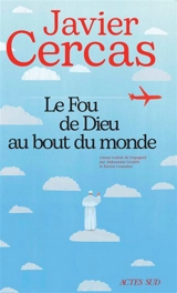 Le fou de Dieu au bout du monde - Javier Cercas