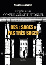 Des sages pas très sages : enquête sur le Conseil constitutionnel - Yvan Stefanovitch