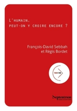 L'humain, peut-on y croire encore ? - Régis Bordet