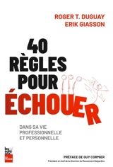 40 règles pour échouer dans sa vie professionnelle et personnelle - Roger T. Duguay