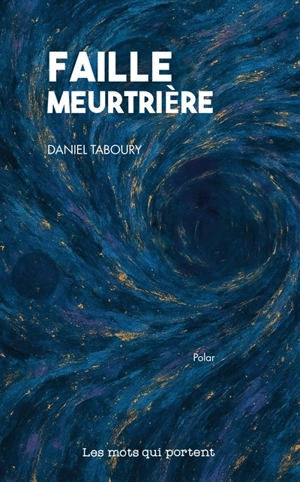 Faille meurtrière : polar - Daniel Taboury