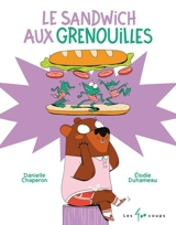 Le sandwich aux grenouilles - Danielle Chaperon