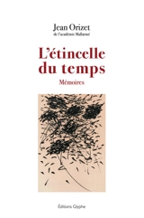 L'étincelle du temps : mémoires - Jean Orizet