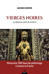 Vierges noires : la réponse vient de la terre - Jacques Bonvin