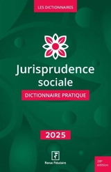 Jurisprudence sociale : dictionnaire pratique : 2025 - Benjamin Marcelis