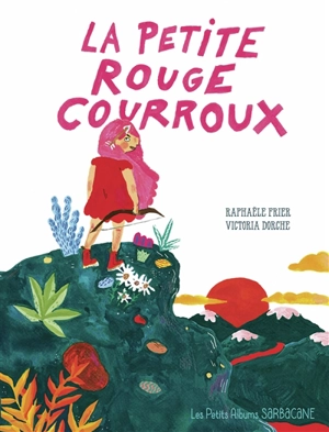 La petite rouge courroux - Raphaële Frier
