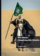 Moi Omar, l'impitoyable Zénète - Jacques Marc