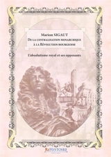 De la centralisation monarchique - Marion Sigaut