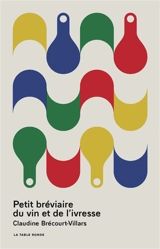 Petit bréviaire du vin et de l'ivresse - Claudine Brécourt-Villars