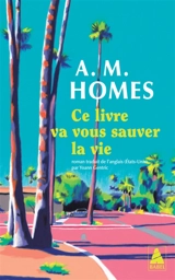 Ce livre va vous sauver la vie - Amy M. Homes