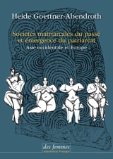 Sociétés matriarcales du passé et émergence du patriarcat : Asie occidentale et Europe - Heide Goettner-Abendroth