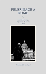 Pélerinage à Rome : Journal de voyage, 10 Janvier : 25 Février 1870 - Rossigno, Amédée